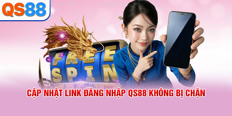 Cập nhật link đăng nhập QS88 không bị chặn