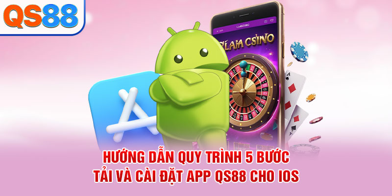 Hướng dẫn quy trình 5 bước tải và cài đặt app QS88 cho iOS